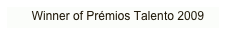    Winner of Prémios Talento 2009